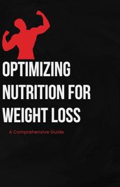 Optimizing Nutrition for Weight Loss: A Comprehensive Guide