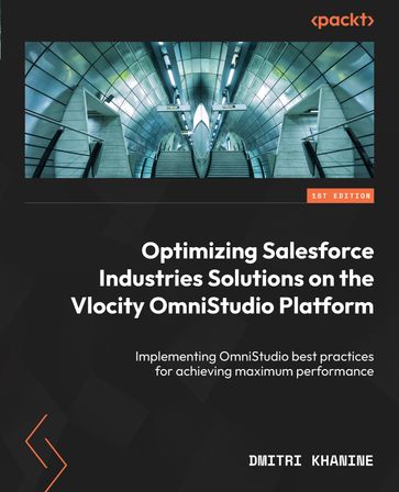 Optimizing Salesforce Industries Solutions on the Vlocity OmniStudio Platform - Dmitri Khanine