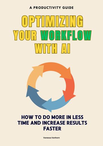 Optimizing Your Workflow with AI: How to do More in Less Time and Increase Results Faster - Vanessa Vanhorn