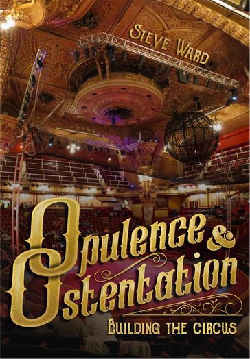 Opulence & Ostentation: Building the Circus - Steve Ward