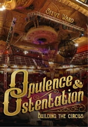 Opulence & Ostentation: Building the Circus