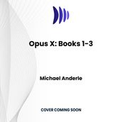 Opus X: Books 1-3