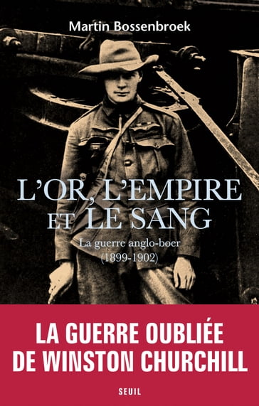 L'Or, l'Empire et le sang - La guerre anglo-boer (1899-1902) - Martin Bossenbroek