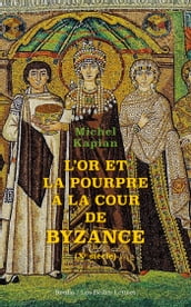 L Or et la pourpre à la cour de Byzance