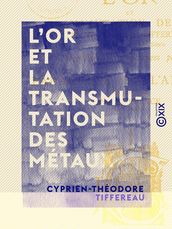 L Or et la transmutation des métaux