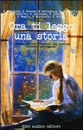 Ora ti leggo una storia. I dodici racconti vincitori del concorso «Scrivere per ragazzi»