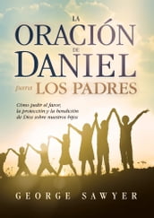 La Oración de Daniel para los padres
