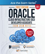 Oracle Cloud Infrastructure (OCI) Developer Associate : Exam Cram Notes - First Edition - 2021