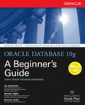 Oracle Database 10g: A Beginner s Guide
