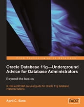 Oracle Database 11g  Underground Advice for Database Administrators