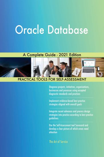 Oracle Database A Complete Guide - 2021 Edition - Gerardus Blokdyk