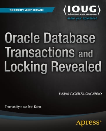 Oracle Database Transactions and Locking Revealed - Darl Kuhn - Thomas Kyte