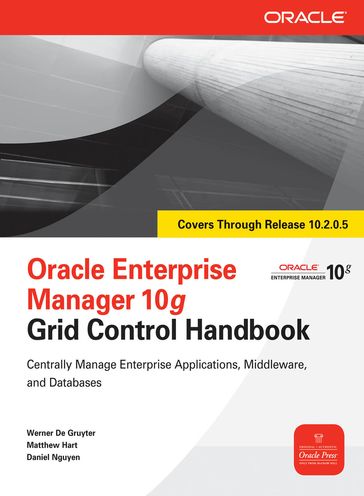 Oracle Enterprise Manager 10g Grid Control Handbook - Werner De Gruyter - Matthew Hart - Daniel Nguyen