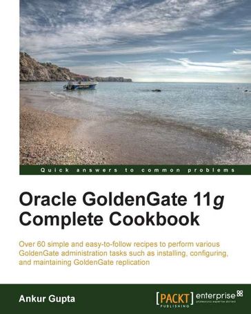 Oracle Goldengate 11g Complete Cookbook - Ankur Gupta