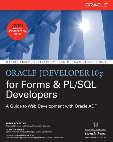 Oracle JDeveloper 10g for Forms & PL/SQL Developers: A Guide to Web Development with Oracle ADF - Peter Koletzke - Duncan Mills