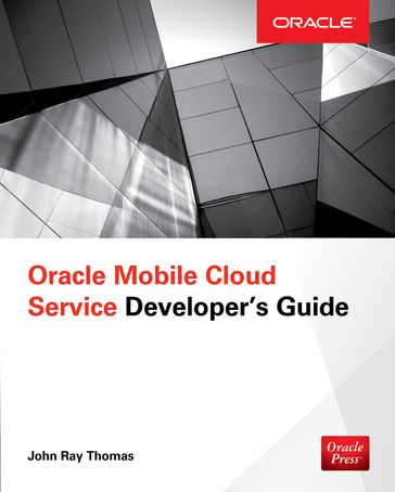 Oracle Mobile Cloud Service Developer's Guide - John Thomas