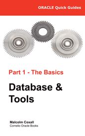 Oracle Quick Guides Part 1 - Oracle Basics: Database & Tools