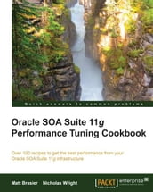 Oracle SOA Suite Performance Tuning Cookbook