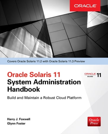 Oracle Solaris 11.2 System Administration Handbook (Oracle Press) - Harry Foxwell - Glynn Foster