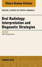 Oral Radiology: Interpretation and Diagnostic Strategies, An Issue of Dental Clinics of North America