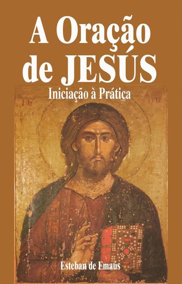 A Oração de Jesús Iniciação à Prática - Esteban de Emaús