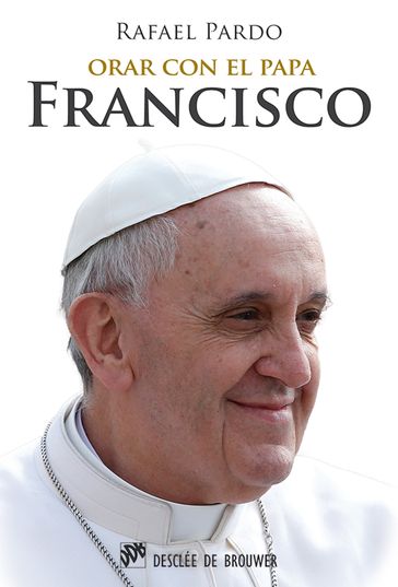 Orar con el papa Francisco - Rafael Pardo Fernández