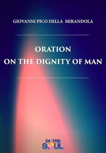 Oration on the Dignity of Man - Giovanni Pico Della Mirandola - Paola Agnolucci