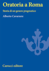 Oratoria a Roma. Storia di un genere pragmatico