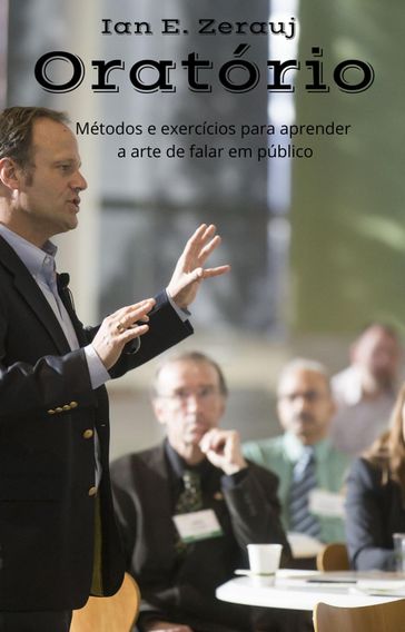 Oratório Métodos e exercícios para aprender a arte de falar em público - Ian E. Zerauj - gustavo espinosa juarez