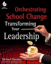 Orchestrating School Change: Transforming Your Leadership