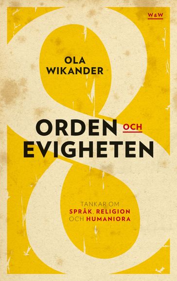 Orden och evigheten : tankar om sprak, religion och humaniora - Ola Wikander - Johannes Molin