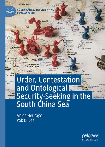 Order, Contestation and Ontological Security-Seeking in the South China Sea - Anisa Heritage - Pak K. Lee