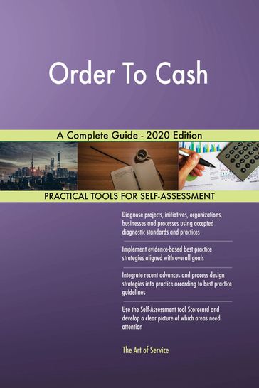 Order To Cash A Complete Guide - 2020 Edition - Gerardus Blokdyk