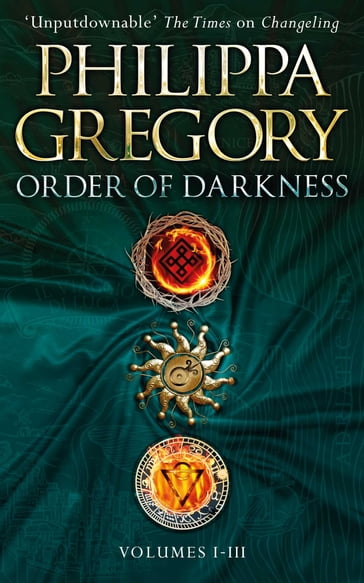 Order of Darkness: Volumes i-iii - Philippa Gregory