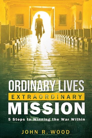 Ordinary Lives Extraordinary Mission - John Wood