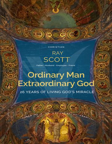 Ordinary Man Extraordinary God - Ray Scott