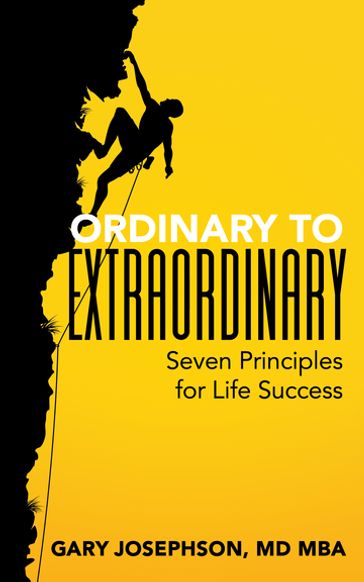 Ordinary to Extraordinary - Gary Josephson - MD - MBA - CPE - FACS - FAAP