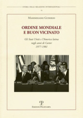 Ordine mondiale e buon vicinato. Gli Stati Uniti e l America latina negli anni di Carter 1977-1981