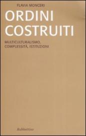 Ordini costruiti. Multiculturalismo, complessità, istituzioni