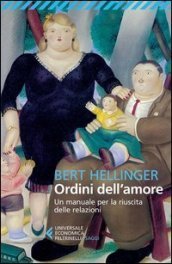 Ordini dell amore. Un manuale per la riuscita delle relazioni