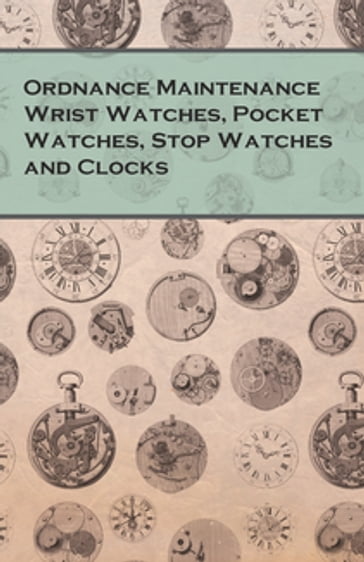 Ordnance Maintenance Wrist Watches, Pocket Watches, Stop Watches and Clocks - ANON