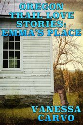 Oregon Trail Love Stories: Emma s Place (A Christian Romantic Drama)