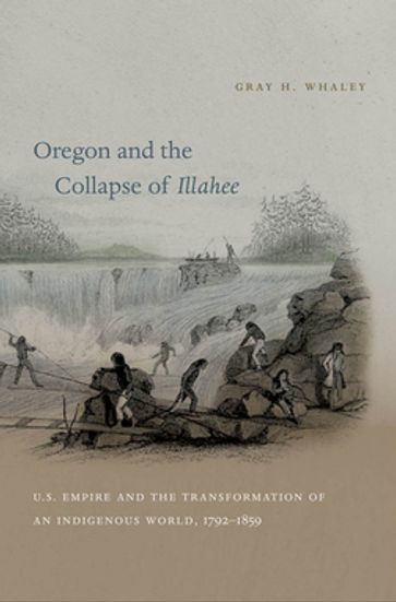 Oregon and the Collapse of Illahee - Gray H. Whaley