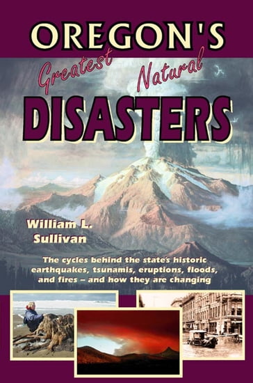 Oregon's Greatest Natural Disasters - William Sullivan