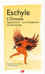 L Orestie : Agamemnon, Les Choéphores, Les Euménides