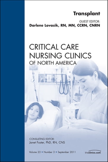 Organ Transplant, An Issue of Critical Care Nursing Clinics - Darlene Lovasik - rn - MN - CCRN - CNRN
