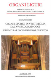 Organi Liguri. Periodico Annuale di informazione organaria e organistica. Organi storici di ventimiglia dal XV secolo ad oggi. Schedatura e documentazione d archivio (2019-2022)