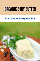 Organic Body Butter: Way To Have A Gorgeous Skin