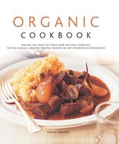 Organic Cook Book: 130 Deliciously Healthy Recipes Shown in 250 Stunning Photographs