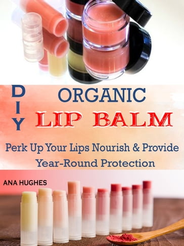 Organic DIY Lip Balm - Ana Hughes
